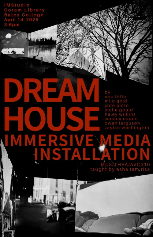 Event poster for Dream House, an immersive media installation by Eno Little and classmates, showing black-and-white installation photos wrapping the poster's corners and listing the collaborators and course.
